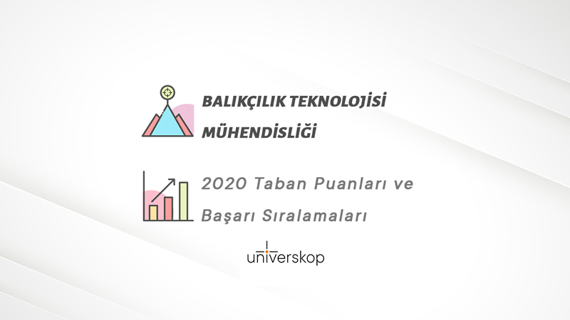 Balıkçılık Teknolojisi Mühendisliği Taban Puanları ve Sıralamaları