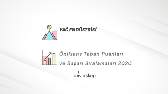 Yağ Endüstrisi 2 Yıllık Önlisans Taban Puanları ve Sıralamaları