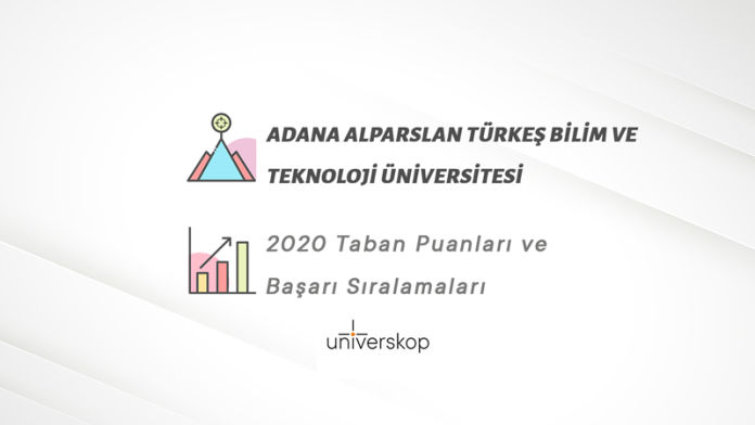 Adana Alparslan Türkeş Bilim Ve Teknoloji Üniversitesi  Taban Puanları ve Sıralamaları