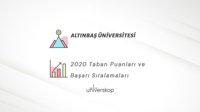 Altınbaş Üniversitesi Taban Puanları ve Sıralamaları