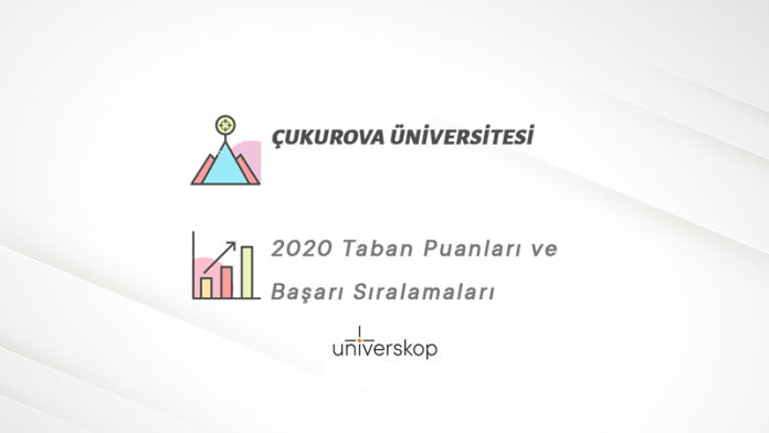 Çukurova Üniversitesi Taban Puanları ve Sıralamaları