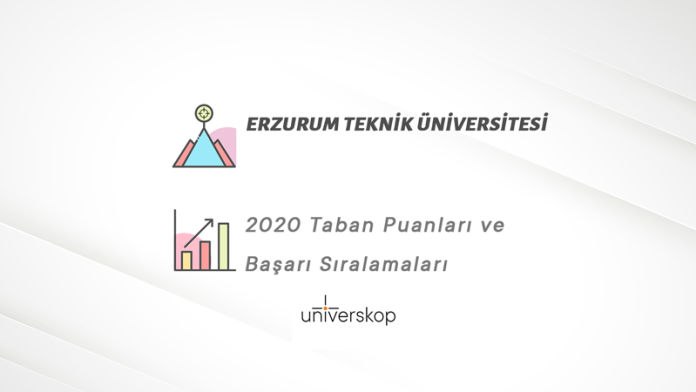 Erzurum Teknik Üniversitesi Taban Puanları ve Sıralamaları