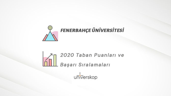 Fenerbahçe Üniversitesi Taban Puanları ve Sıralamaları