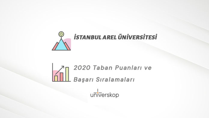 İstanbul Arel Üniversitesi Taban Puanları ve Sıralamaları